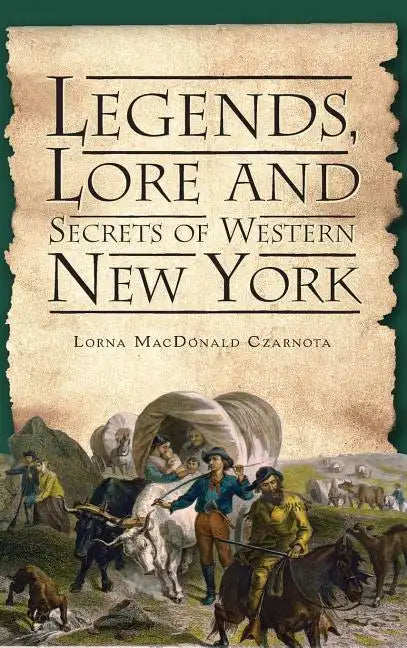 Legends, Lore and Secrets of Western New York - Hardcover