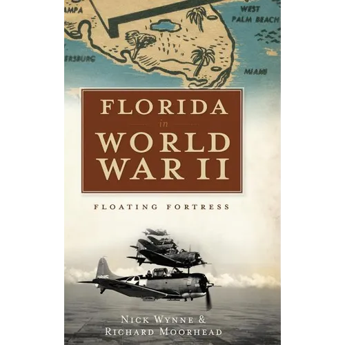 Florida in World War II: Floating Fortress - Hardcover