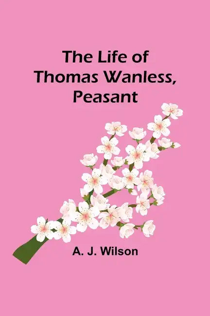 The Life of Thomas Wanless, Peasant - Paperback