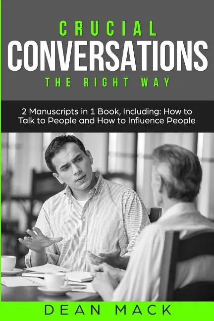 Crucial Conversations: The Right Way - Bundle - The Only 2 Books You Need to Master Difficult Conversations, Crucial Confrontations and Conve - Paperback