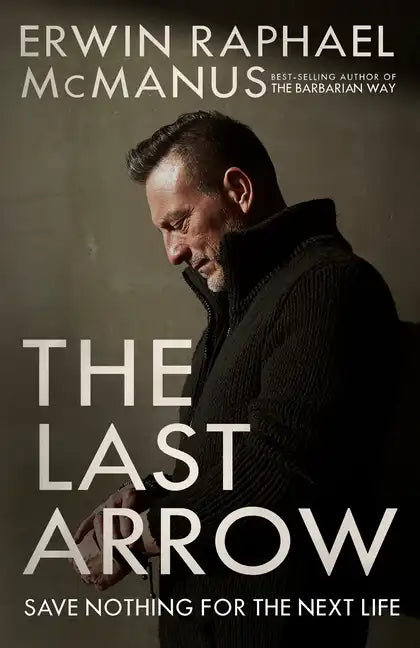 The Last Arrow: Save Nothing for the Next Life - Paperback