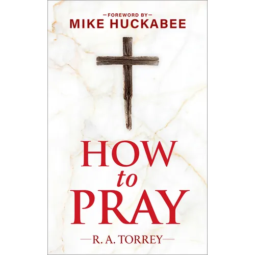 How to Pray and How to Study the Bible for Greatest Profit: With a Foreword by Mike Huckabee - Hardcover