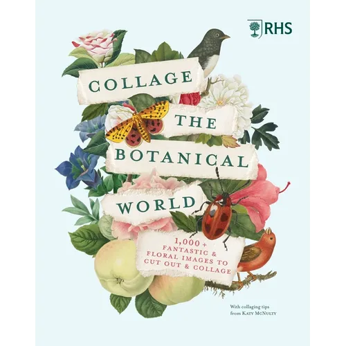 Rhs Collage the Botanical World: 1,000+ Fantastic & Floral Images to Cut Out & Collage - Paperback