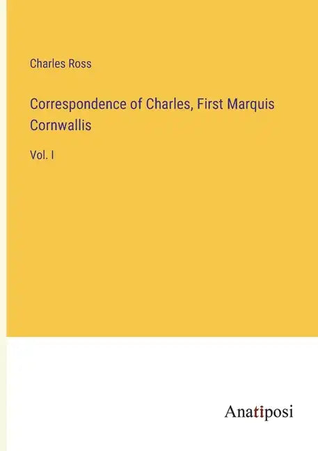 Correspondence of Charles, First Marquis Cornwallis: Vol. I - Paperback