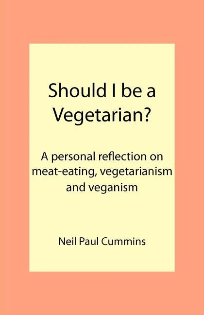 Should I be a Vegetarian?: A personal reflection on meat-eating, vegetarianism and veganism - Paperback