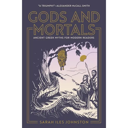 Gods and Mortals: Ancient Greek Myths for Modern Readers - Paperback