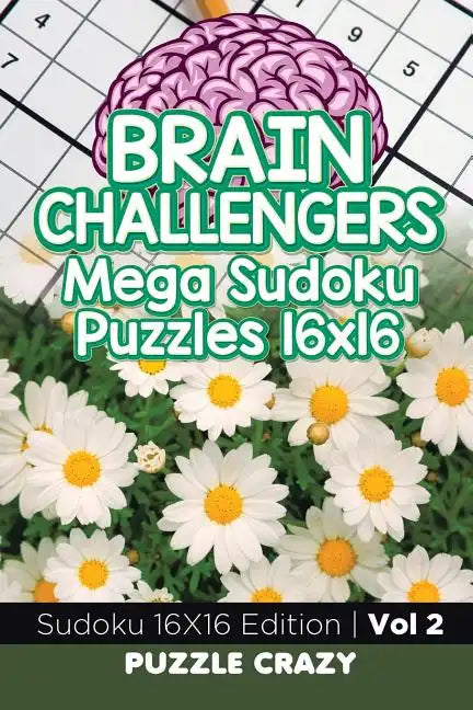 Brain Challengers Mega Sudoku Puzzles 16x16 Vol 2: Sudoku 16X16 Edition - Paperback