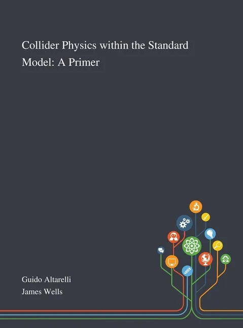 Collider Physics Within the Standard Model: A Primer - Hardcover