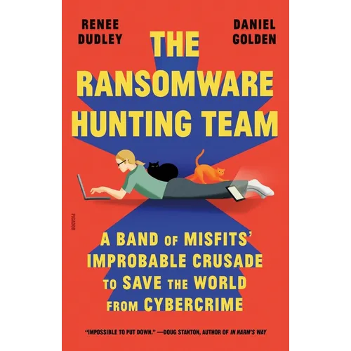 The Ransomware Hunting Team: A Band of Misfits' Improbable Crusade to Save the World from Cybercrime - Paperback