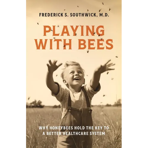 Playing With Bees: Why Honeybees Hold the Key to a Better Healthcare System - Paperback