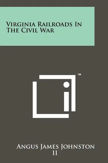 Virginia Railroads In The Civil War - Paperback