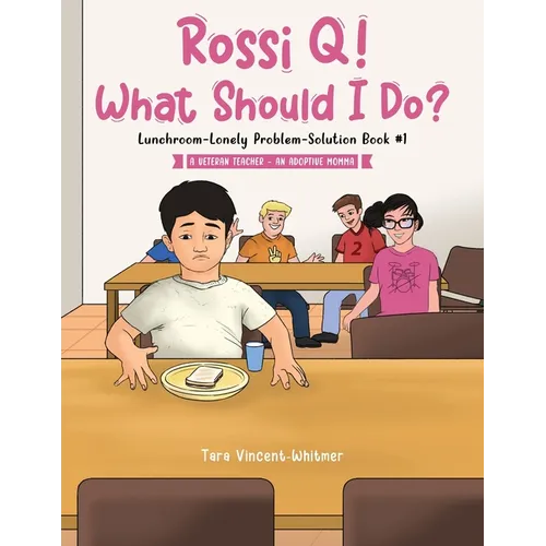 Rossi Q! What Should I Do: Lunchroom-Lonely Problem-Solution Book #1 - Paperback