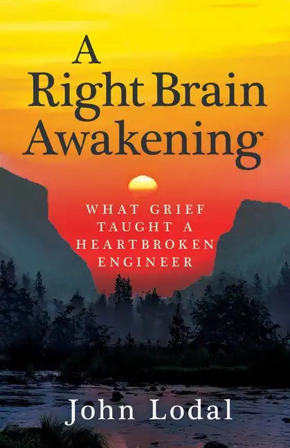 A Right Brain Awakening: What Grief Taught a Heartbroken Engineer - Paperback