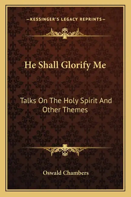 He Shall Glorify Me: Talks on the Holy Spirit and Other Themes - Paperback