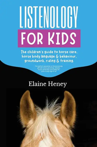 Listenology for Kids - The children's guide to horse care, horse body language & behavior, safety, groundwork, riding & training. - Paperback