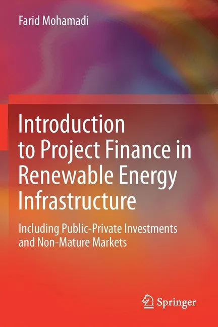 Introduction to Project Finance in Renewable Energy Infrastructure: Including Public-Private Investments and Non-Mature Markets - Paperback