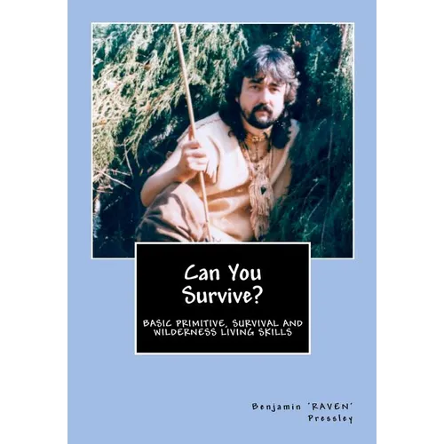 Can You Survive?: Basic Primitive, Survival and Wilderness Living Skills - Paperback