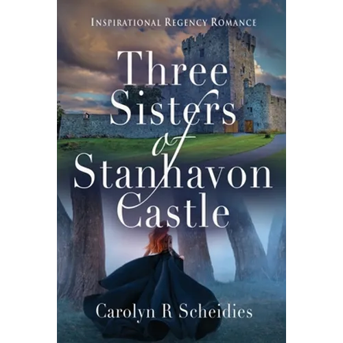 Three Sisters of Stanhavon Castle: Inspirational Regency Romance - Paperback