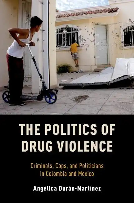 Politics of Drug Violence: Criminals, Cops, and Politicians in Colombia and Mexico - Paperback