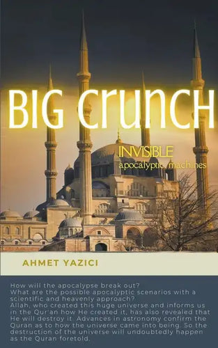 Big Crunch: Invisible Apocalyptic Machines: From Big Bang to Big Crunch - Paperback