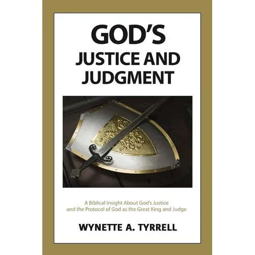 God's Justice and Judgment: A biblical insight about God's justice and the protocol of God as the great King and Judge. - Paperback