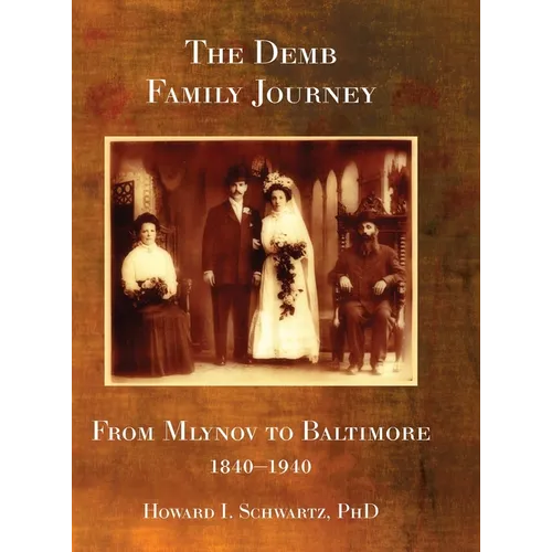 The Demb Family Journey - from Mlynov to Baltimore - Hardcover