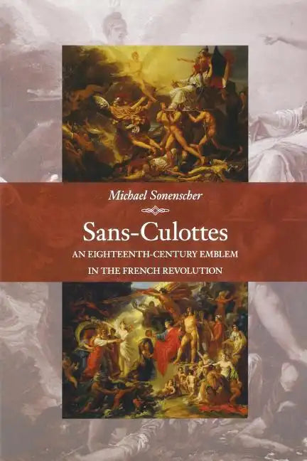Sans-Culottes: An Eighteenth-Century Emblem in the French Revolution - Paperback