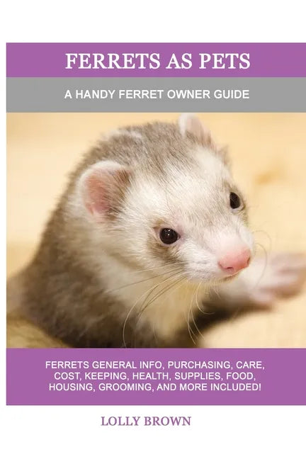 Ferrets as Pets: A Handy Ferret Owner Guide - Paperback