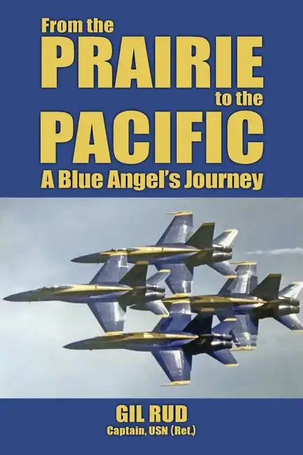 From the Prairie to the Pacific: A Blue Angel's Journey - Paperback