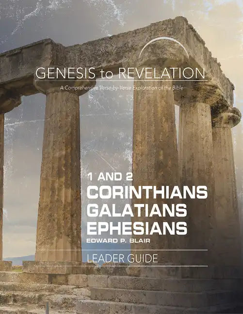 Genesis to Revelation: 1-2 Corinthians, Galatians, Ephesians Leader Guide: A Comprehensive Verse-By-Verse Exploration of the Bible - Paperback