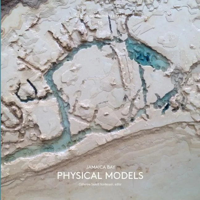 Jamaica Bay Pamphlet Library 16: Jamaica Bay Physical Models - Paperback