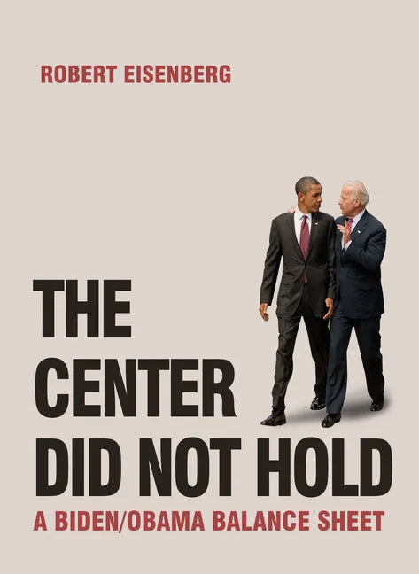 The Center Did Not Hold: A Biden/Obama Balance Sheet - Paperback
