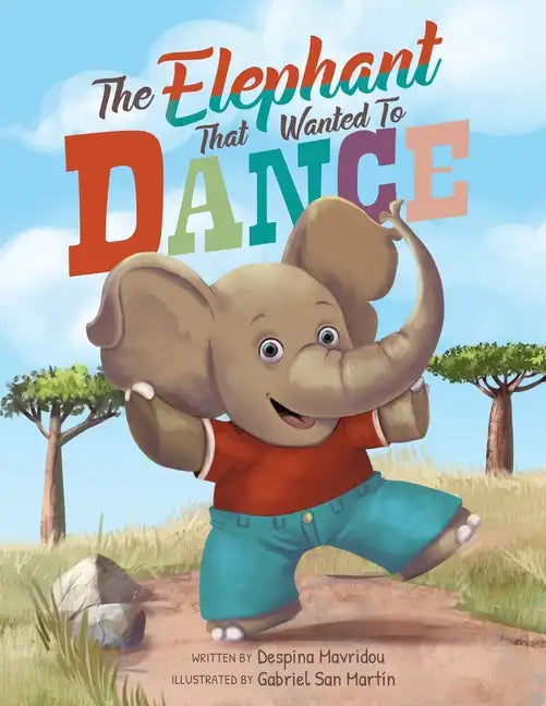 The Elephant that Wanted to Dance: An inspirational children's picture book about being brave and following your dreams - Paperback