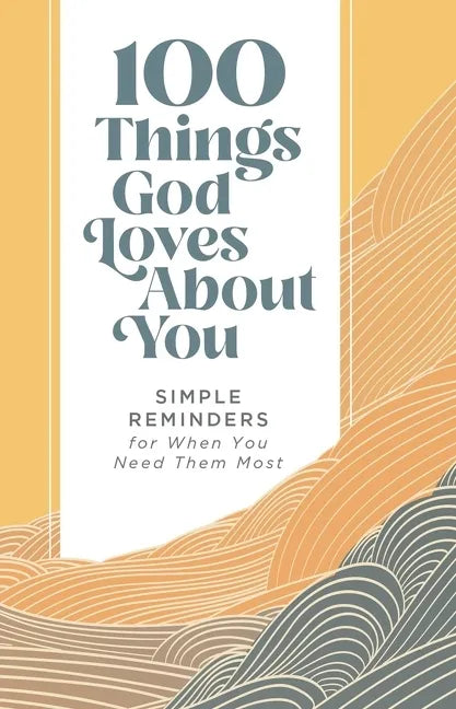 100 Things God Loves about You: Simple Reminders for When You Need Them Most (a 100-Day Devotional) - Hardcover