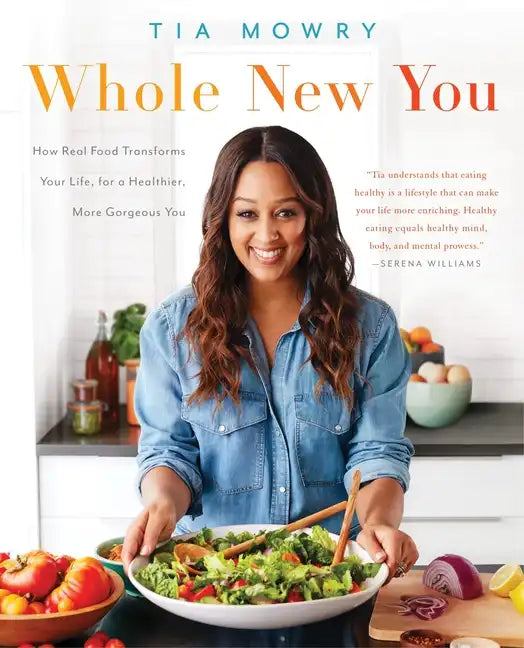 Whole New You: How Real Food Transforms Your Life, for a Healthier, More Gorgeous You: A Cookbook - Paperback