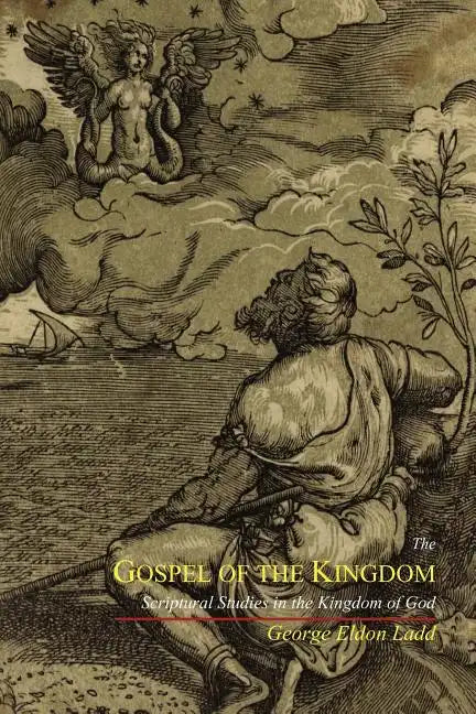 The Gospel of the Kingdom: Scriptural Studies in the Kingdom of God - Paperback