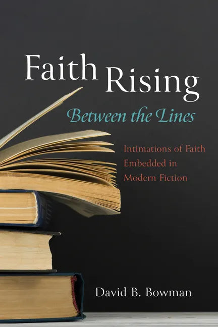 Faith Rising--Between the Lines: Intimations of Faith Embedded in Modern Fiction - Hardcover