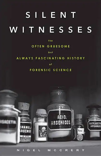 Silent Witnesses: The Often Gruesome but Always Fascinating History of Forensic Science - Paperback