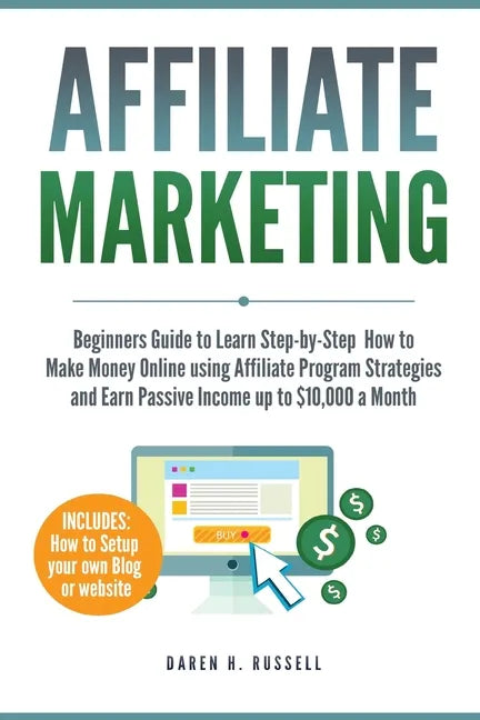 Affiliate Marketing: Beginners Guide to Learn Step-by-Step How to Make Money Online using Affiliate Program Strategies and Earn Passive Inc - Paperback