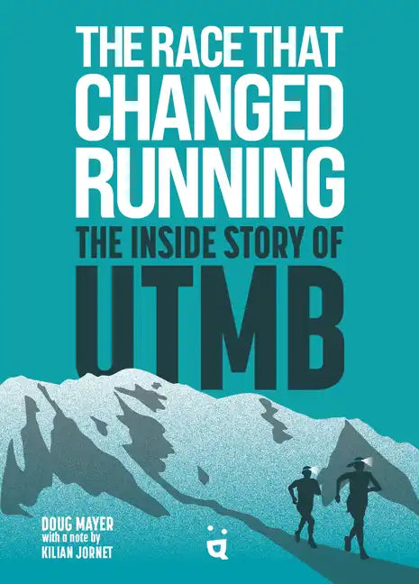 The Race That Changed Running: The Inside Story of Utmb - Paperback