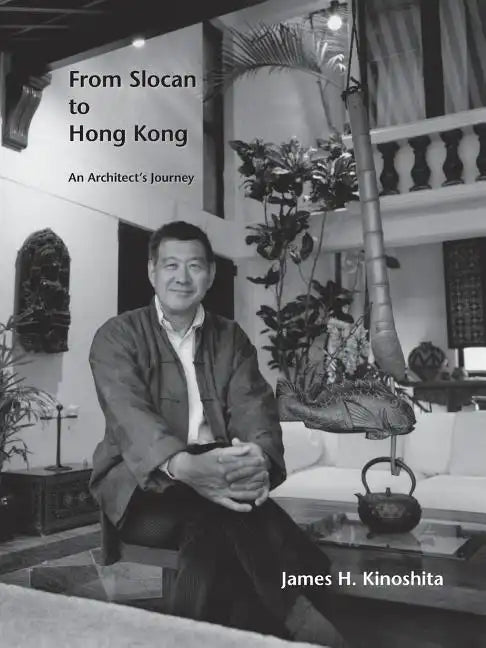 From Slocan to Hong Kong: An Architect's Journey - Paperback