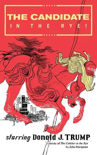 The Candidate in the Rye: A Parody of The Catcher in the Rye Starring Donald J. Trump - Paperback