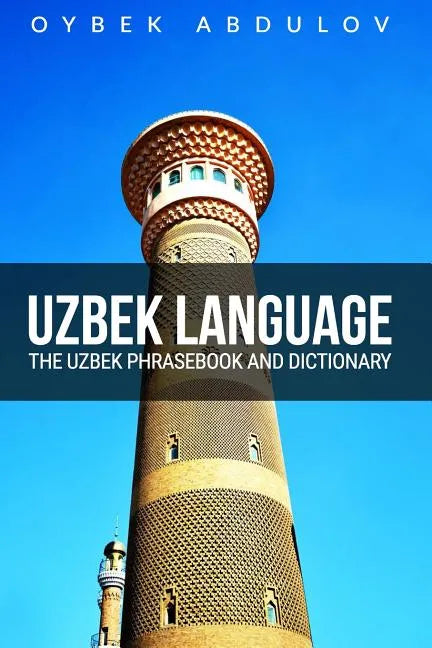 Uzbek Language: The Uzbek Phrasebook and Dictionary - Paperback