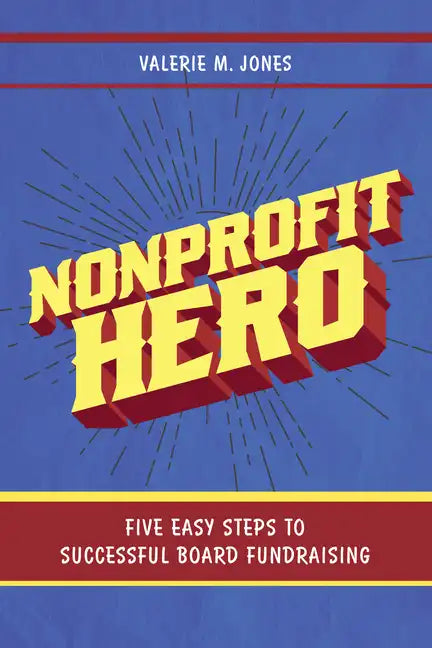 Nonprofit Hero: Five Easy Steps to Successful Board Fundraising - Paperback