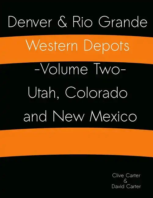 Denver & Rio Grande Western Depots -Volume Two- Utah, Colorado and New Mexico: Denver & Rio Grande Western Depots -Volume Two- Utah, Colorado and New - Paperback