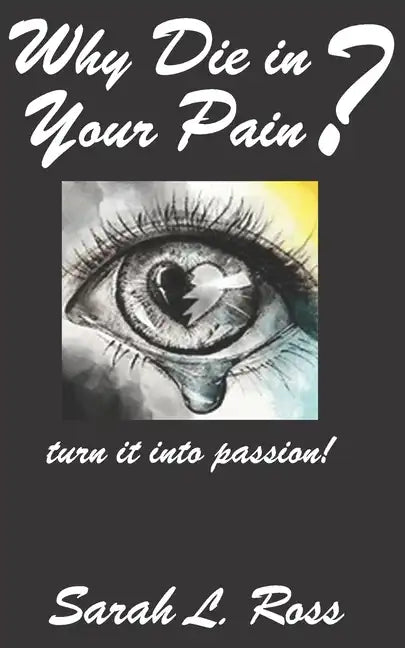 Why Die In Your Pain?: turn it into passion! - Paperback
