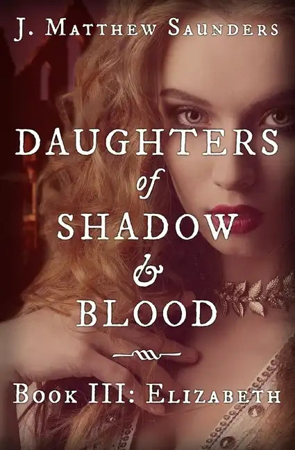 Daughters of Shadow and Blood - Book III: Elizabeth - Paperback