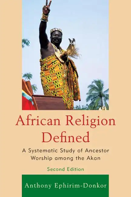 African Religion Defined: A Systematic Study of Ancestor Worship among the Akan - Paperback