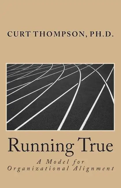 Running True: A Model for Organizational Alignment - Paperback