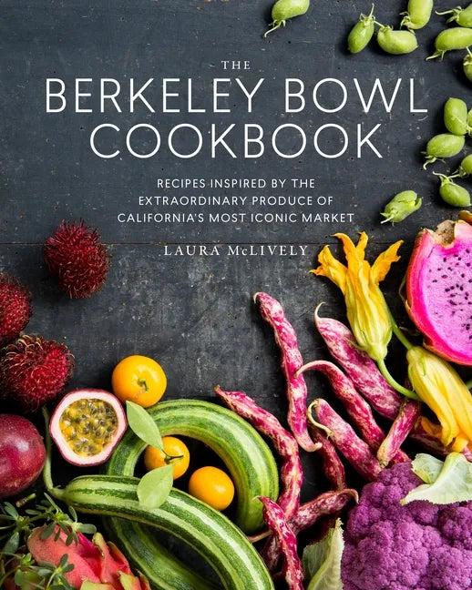 The Berkeley Bowl Cookbook: Recipes Inspired by the Extraordinary Produce of California's Most Iconic Market - Hardcover